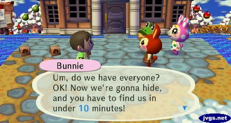 Bunnie: Um, do we have everyone? OK! Now we're gonna hide, and you have to find us in under 10 minutes!