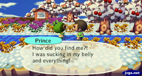 Prince: How did you find me?! I was sucking in my belly and everything!