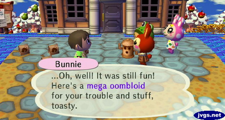 Bunnie: ...Oh, well! It was still fun! Here's a mega oombloid for your trouble and stuff, toasty.
