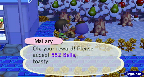 Mallary: Oh, your reward! Please accept 552 bells, toasty.
