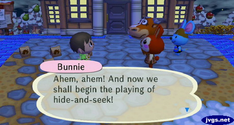 Bunnie: Ahem, ahem! And now we shall begin the playing of hide-and-seek!
