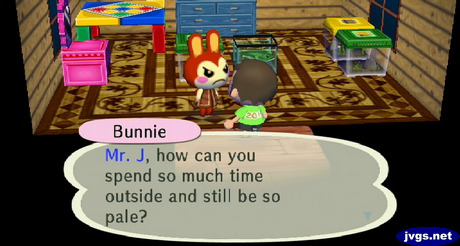 Bunnie: Mr. J, how can you spend so much time outside and still be so pale?
