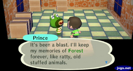 Prince: It's been a blast. I'll keep my memories of Forest forever, like ratty, old stuffed animals.