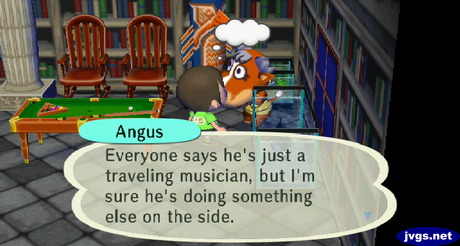 Angus: Everyone says he's just a traveling musician, but I'm sure he's doing something else on the side.