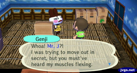 Genji: Whoa! Mr. J?! I was trying to move out in secret, but you must've heard my muscles flexing.