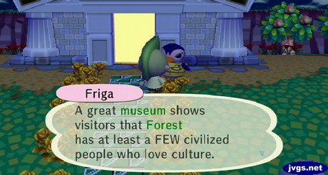 Friga: A great museum shows visitors that Forest has at least a FEW civilized people who love culture.