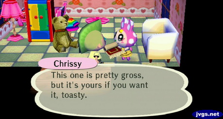 Chrissy: This one is pretty gross, but it's yours if you want it, toasty.