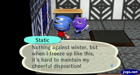 Static: Nothing against winter, but when I freeze up like this, it's hard to maintain my cheerful disposition!
