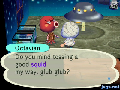 Octavian: Do you mind tossing a good squid my way, glub glub?
