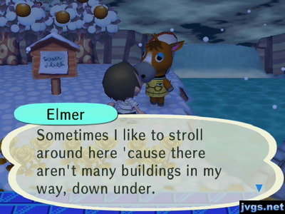 Elmer: Sometimes I like to stroll around here 'cause there aren't many buildings in my way, down under.