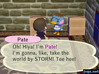 Pate: Oh! Hiya! I'm Pate! I'm gonna, like, take the world by STORM! Tee hee!