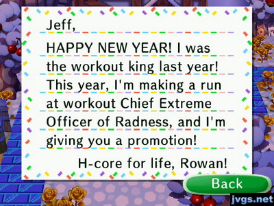 Jeff, HAPPY NEW YEAR! I was the workout king last year! This year, I'm making a run at workout Chief Extreme Officer of Radness, and I'm giving you a promotion! -H-core for life, Rowan!