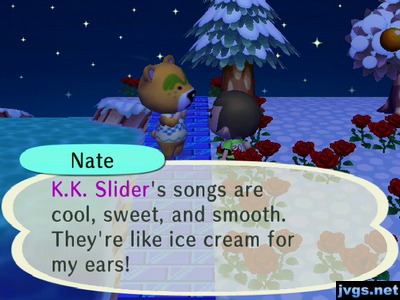 Nate: K.K. Slider's songs are cool, sweet, and smooth. They're like ice cream for my ears!
