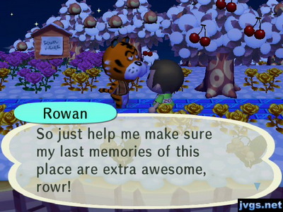 Rowan: So just help me make sure my last memories of this place are extra awesome, rowr!