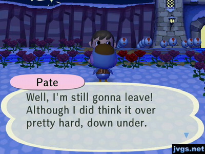 Pate: Well, I'm still gonna leave! Although I did think it over pretty hard, down under.