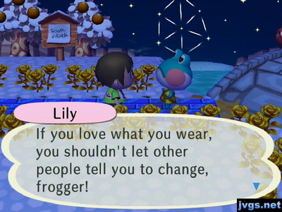 Lily: If you love what you wear, you shouldn't let other people tell you to change, frogger!