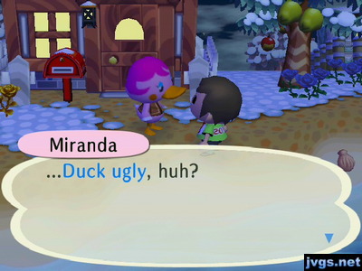 Miranda: ...Duck ugly, huh?