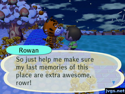 Rowan: So just help me make sure my last memories of this place are extra awesome, rowr!