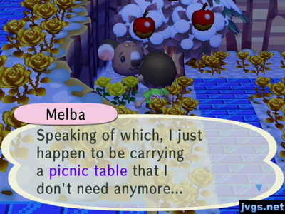 Melba: Speaking of which, I just happen to be carrying a picnic table that I don't need anymore...