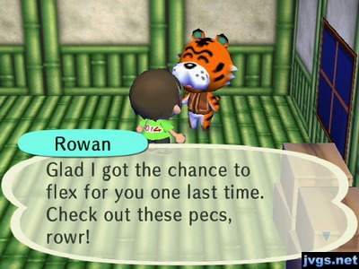 Rowan: Glad I got the chance to flex for you one last time. Check out these pecs, rowr!
