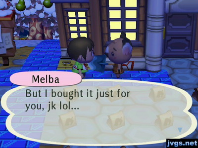 Melba: But I bought it just for you, jk lol...