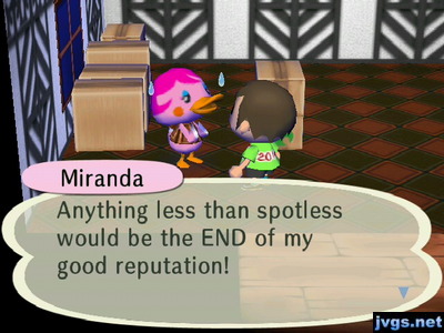 Miranda: Anything less that spotless would be the END of my good reputation!