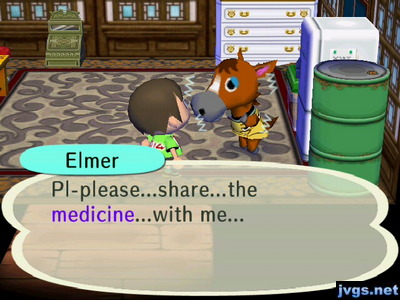 Elmer: Pl-please...share...the medicine...with me...
