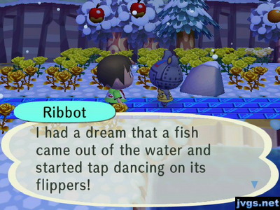 Ribbot: I had a dream that a fish came out of the water and started tap dancing on its flippers!