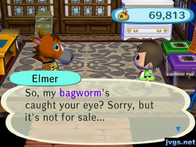 Elmer: So, my bagworm's caught your eye? Sorry, but it's not for sale...