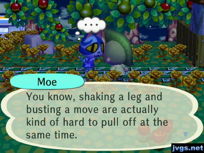 Moe: You know, shaking a leg and busting a move are actually kind of hard to pull off at the same time.