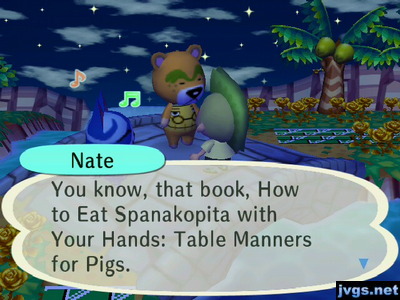 Nate: You know, that book, How to Eat Spanakopita with Your Hands: Table Manners for Pigs.