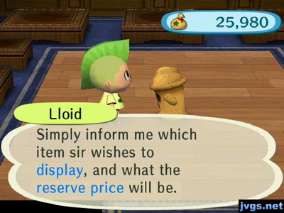 LLoid: Simply inform me which item sir wishes to display, and what the reserve price will be.