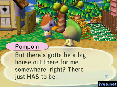 Pompom: But there's gotta be a big house out there for me somewhere, right? There just HAS to be!