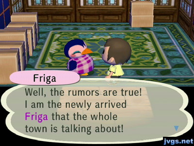 Friga: Well, the rumors are true! I am the newly arrived Friga that the whole town is talking about!