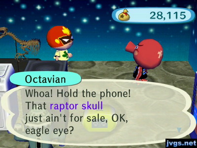 Octavian: Whoa! Hold the phone! That raptor skull just ain't for sale, OK, eagle eye?