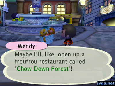Wendy: Maybe I'll, like, open up a froufrou restaurant called Chow Down Forest!