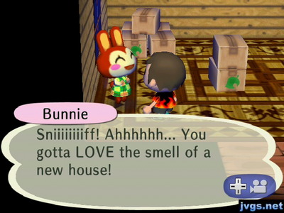 Bunnie: Sniiiiiiiiff! Ahhhhhh... You gotta LOVE the smell of a new house!