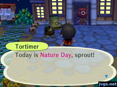 Tortimer: Today is Nature Day, sprout!
