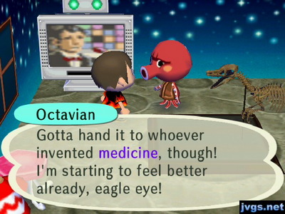 Octavian: Gotta hand it to whoever invented medicine, though! I'm starting to feel better already, eagle eye!
