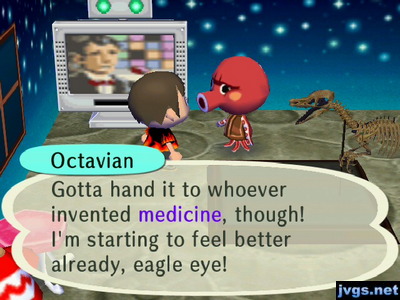 Octavian: Gotta hand it to whoever invented medicine, though! I'm starting to feel better already, eagle eye!
