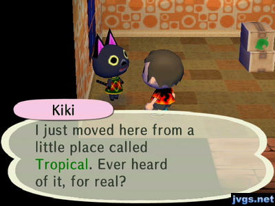 Kiki: I just moved here from a little place called Tropical. Ever heard of it, for real?