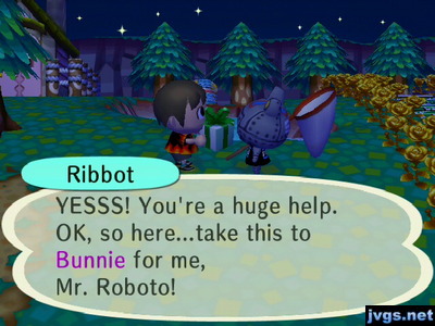 Ribbot: YESSS! You're a huge help. OK, so here...take this to Bunnie for me, Mr. Roboto!