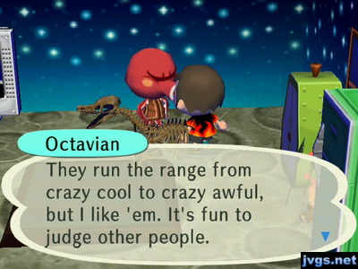 Octavian: They run the range from crazy cool to crazy awful, but I like 'em. It's fun to judge other people.