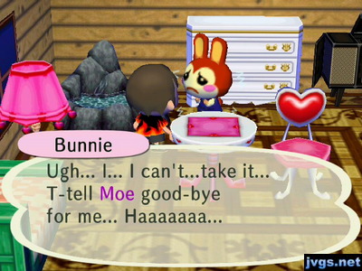 Bunnie: Ugh... I... I can't...take it... T-tell Moe good-bye for me... Haaaaaaa...