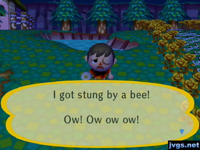 I got stung by a bee! Ow! Ow ow ow!