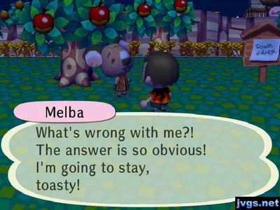 Melba: What's wrong with me?! The answer is so obvious! I'm going to stay toasty!