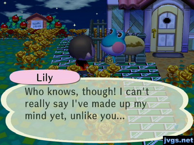 Lily: Who knows, though! I can't really say I've made up my mind yet, unlike you...