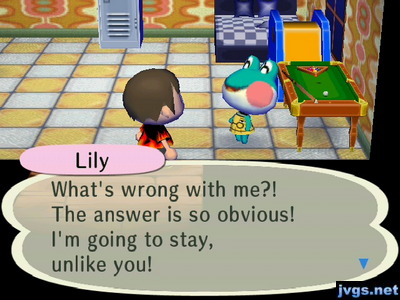 Lily: What's wrong with me?! The answer is so obvious! I'm going to stay, unlike you!