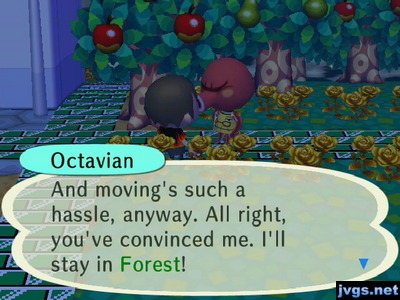 Octavian: And moving's such a hassle, anyway. All right, you've convinced me. I'll stay in Forest!