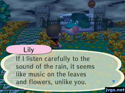 Lily: If I listen carefully to the sound of the rain, it seems like music on the leaves and flowers, unlike you.